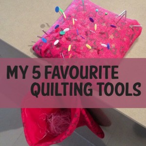 5 fav quilting tools
